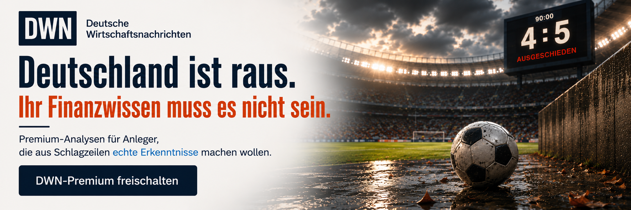 DWN: Deutschland ist raus. Ihr Finanzwissen muss es nicht sein.
